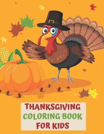 Thanksgiving Coloring Book for Kids: A Fun Interactive Book Gift For Toddlers Pre-Schoolers and Children 2-6