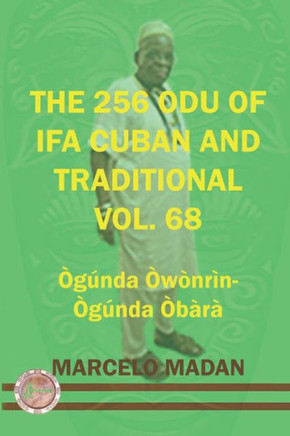 The 256 Odu of Ifa Cuban and Traditional Vol. 68 Ogunda Owonrin-Ogunda Obara