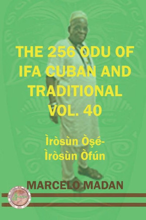 The 256 Odu of Ifa Cuban and Traditional Vol.40 Irosun OŞe-Irosun Ofun