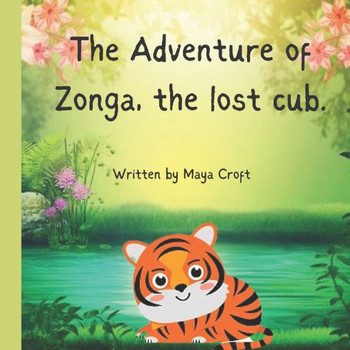 The Adventure of Zonga, The Lost Cub.: A Book on Family and Friendship For Kids and Young Teens.