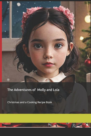 The Adventures of Molly and Lola: Magical Christmas and a Cooking Recipe Book