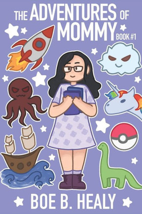 The Adventures of Mommy Book 1: I have to go, but I'll be back soon
