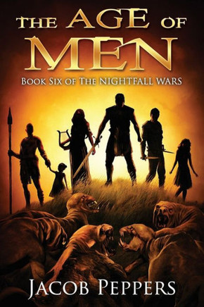 The Age of Men: Book Six of The Nightfall Wars