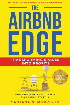 The Airbnb Edge: Transforming Spaces into Profits: Your Step-by-Step Guide to a Successful Startup