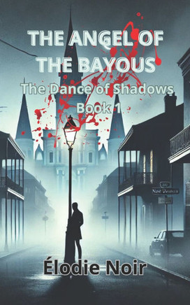 The Angel of the Bayous: The Dance of Shadows Book 1