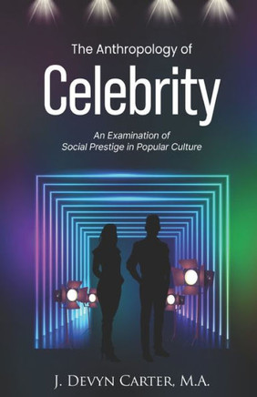 The Anthropology of Celebrity: An Examination of Social Prestige in Popular Culture