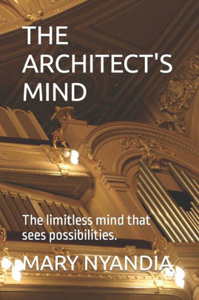 The Architect's Mind: The limitless mind that sees possibilities.