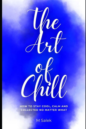 The Art of Chill: How to Stay Cool, Calm and Collected No Matter What