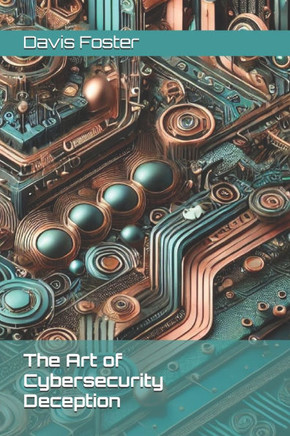 The Art of Cybersecurity Deception