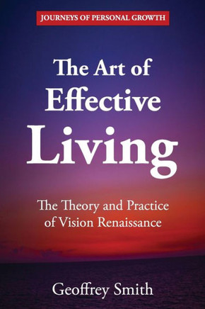 The Art of Effective Living: The Theory and Practice of Vision Renaissance