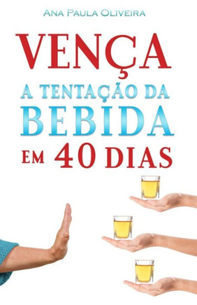 Vença A Tentação Da Bebida: Em 40 Dias