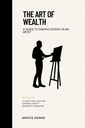 The Art of Wealth: A Guide to Making Money as an Artist