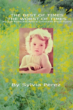 The Best of Times, the Worst of Times: My Life Before and After a Traumatic Brain Injury