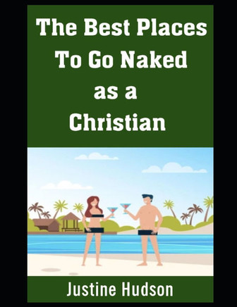 The Best Places To Go Naked as a Christian: Finding Faith and Freedom in Christian-Friendly Naturist Locations