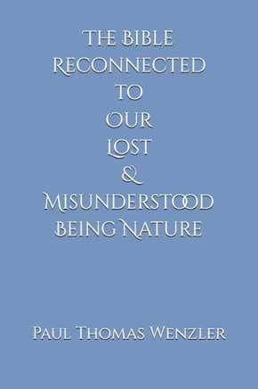 The Bible Reconnected to Our Lost and Misunderstood Being Nature