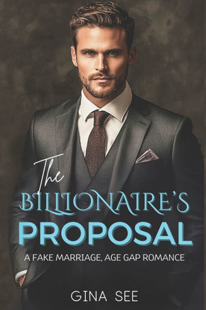 The Billionaire's Proposal: A Fake Marriage, Age Gap, Opposites Attract, Office Romance