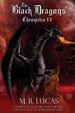 The Black Dragons' Chronicles II: A Family Saga, Sword and Sorcery Fantasy Tale of Unrequited Love