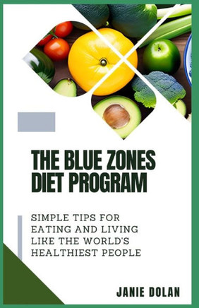 The Blue Zones Diet Program: Simple Tips for Eating and Living Like the World's Healthiest People