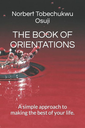 The Book of Orientations: A simple approach to making the best of your life.