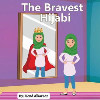 The Bravest Hijabi: A Story of Family, Faith, and Courage
