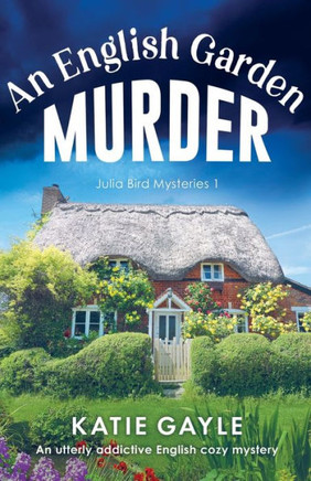 An English Garden Murder: A Utterly Addictive English Cozy Mystery (Julia Bird Mysteries)