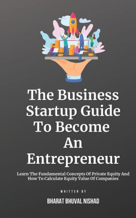 The Business Startup Guide To Become An Entrepreneur: Learn To Find Great Business Startup Ideas And Grow Your Startup By Standing Out With Innovation
