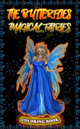 The Butterflies Magical Fairies: Adult coloring book, featuring beautiful, fairies celestial fairies and dreamy flower !