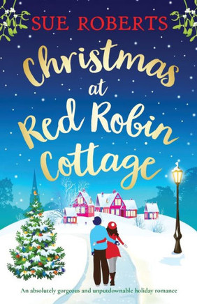Christmas At Red Robin Cottage: An Absolutely Gorgeous And Unputdownable Holiday Romance
