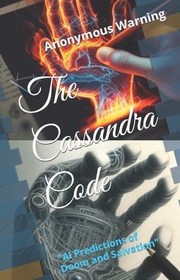 The Cassandra Code: ""AI Predictions of Doom and Salvation""