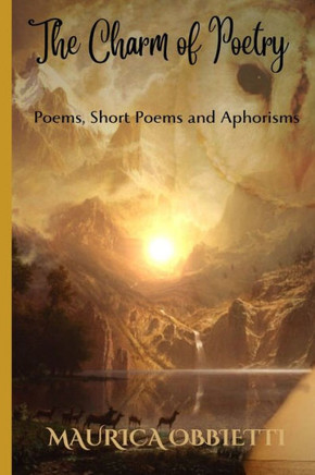 The Charm of Poetry: Poems, Short Poems and Aphorisms