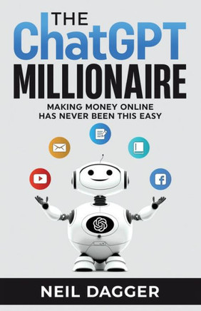 The ChatGPT Millionaire: Making Money Online has never been this EASY
