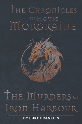 The Chronicles of House Morgraine: The Murders of Iron Harbour