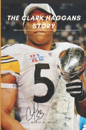 The Clark Haggan's Story: A Steeler's Legacy
