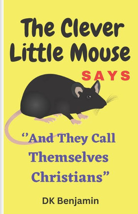 The Clever Little Mouse Says: ''And They Call Themselves Christians
