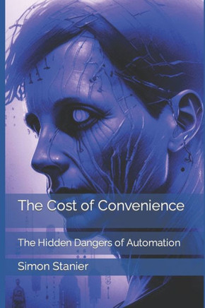 The Cost of Convenience: The Hidden Dangers of Automation
