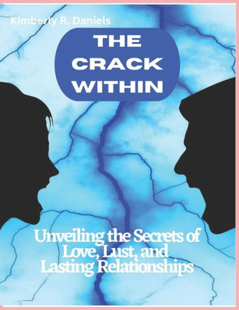 The Crack Within: Unveiling the Secrets of Love, Lust, and Lasting Relationships