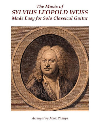 The Music Of Sylvius Leopold Weiss Made Easy For Solo Classical Guitar