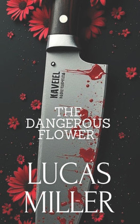 The Dangerous Flower: A Crime Love Story About Romance, Trust and Survival.