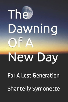 The Dawning Of A New Day: For A Lost Generation