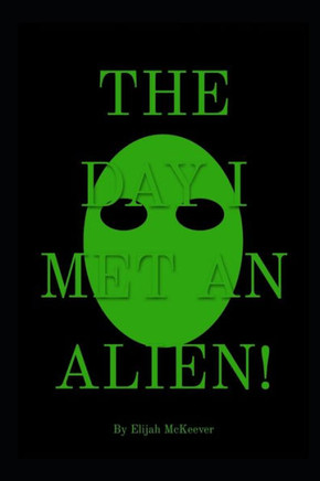 The Day I Met An Alien! The Day I Met An Alien!