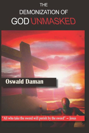The Demonization of God Unmasked: ""He who lives by the sword will die by the sword"" - Jesus Christ