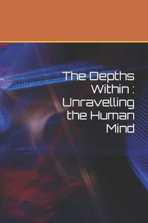 The Depths Within: Unravelling the Human Mind