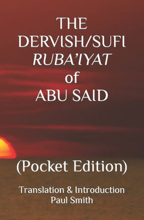 The Dervish/Sufi Ruba'iyat of Abu Said: (Pocket Edition)