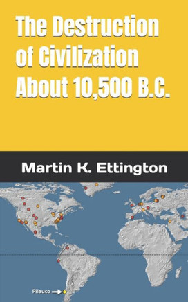 The Destruction of Civilization about 10,500 B.C.