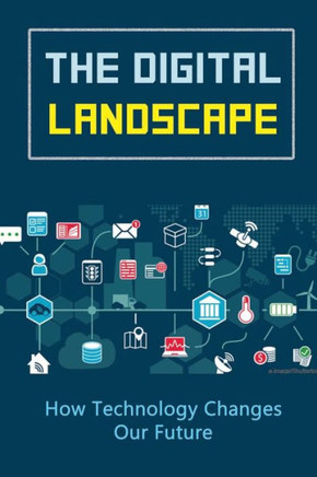 The Digital Landscape: How Technology Changes Our Future