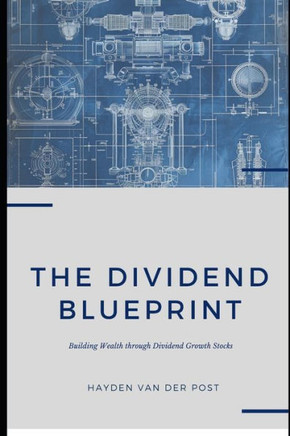 The Dividend Blueprint: Building Wealth through Dividend Growth Stocks