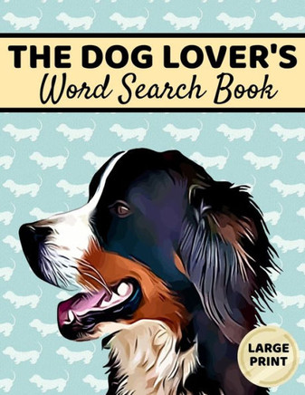 The Dog Lover's Word Search Book: Large Print, Dog Word Search, Dog Word Search Books For Adults - Large Print