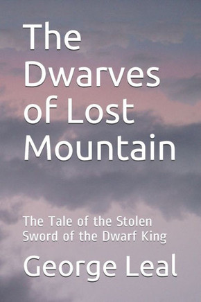 The Dwarves of Lost Mountain: The Tale of the Stolen Sword of the Dwarf King