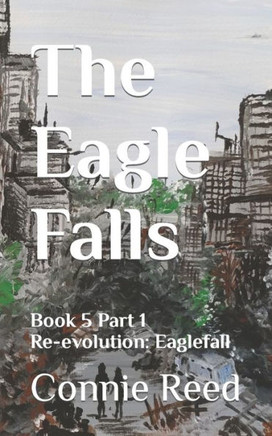 The Eagle Falls: Book 5 Part 1 Re-evolution: Eaglefall