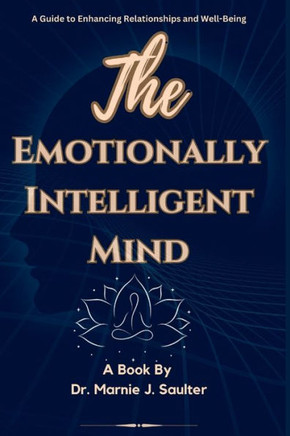 The Emotionally Intelligent Mind: A Guide to Enhancing Relationships and Well-Being.